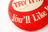 Vintage "Try It, You'll Like It" Pin, 3.5" diameter (c.1970s) - thirdshift